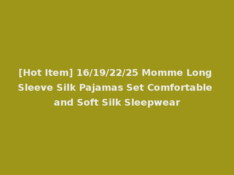 [Hot Item] 16/19/22/25 Momme Long Sleeve Silk Pajamas Set Comfortable and Soft Silk Sleepwear