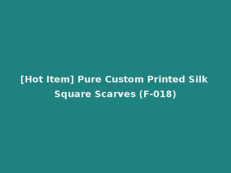 [Hot Item] Pure Custom Printed Silk Square Scarves (F-018)