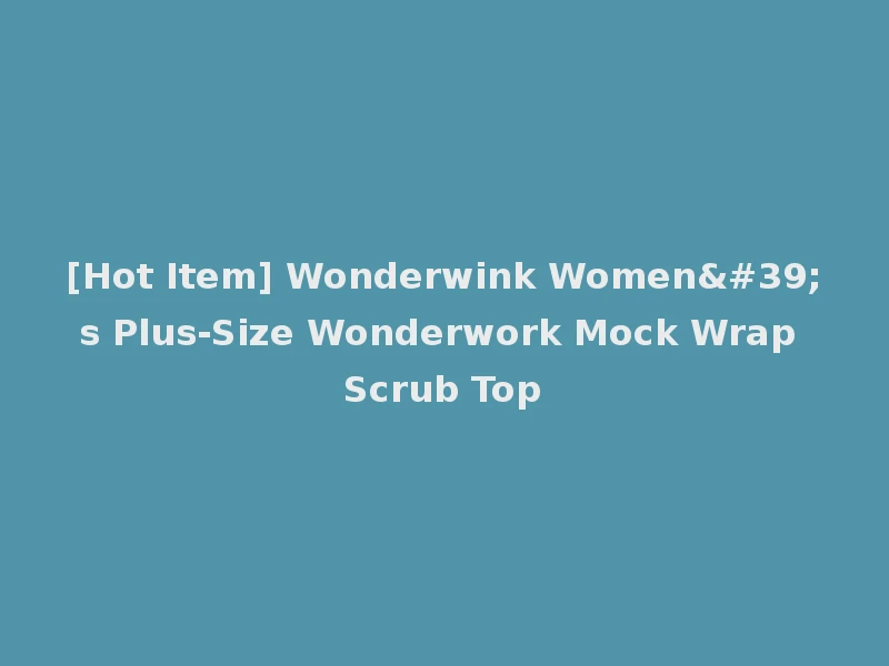 [Hot Item] Wonderwink Women's Plus-Size Wonderwork Mock Wrap Scrub Top