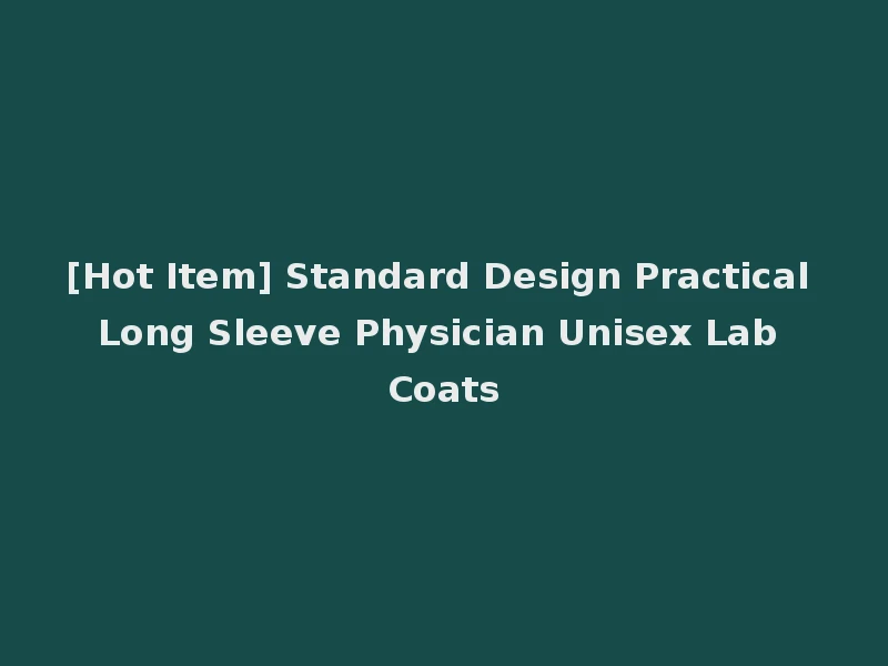 [Hot Item] Standard Design Practical Long Sleeve Physician Unisex Lab Coats