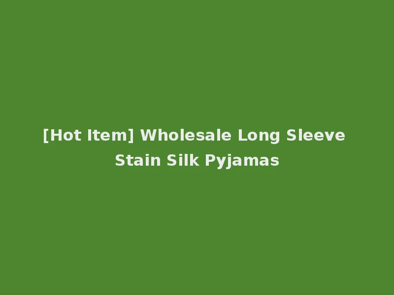 [Hot Item] Wholesale Long Sleeve Stain Silk Pyjamas
