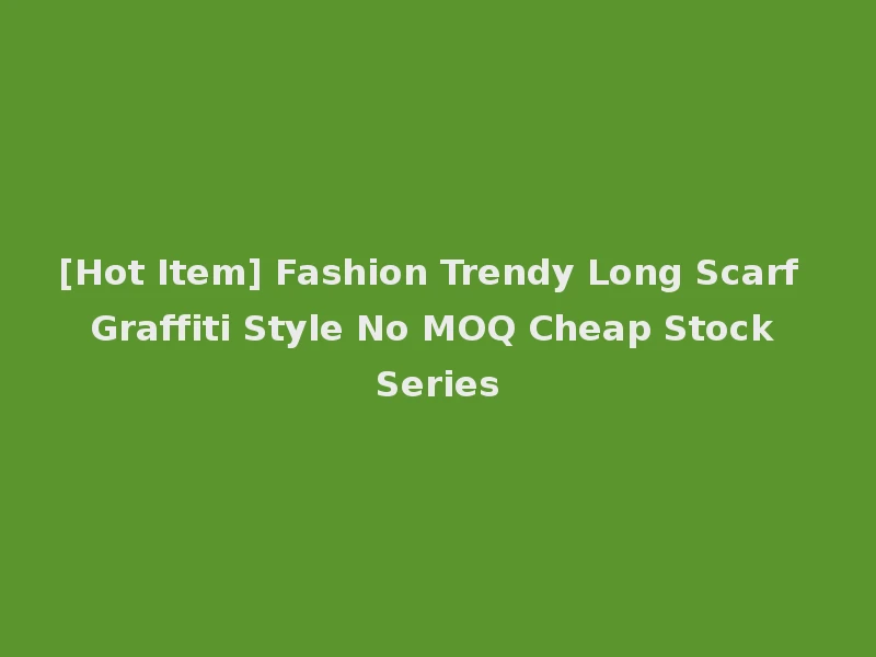 [Hot Item] Fashion Trendy Long Scarf Graffiti Style No MOQ Cheap Stock Series