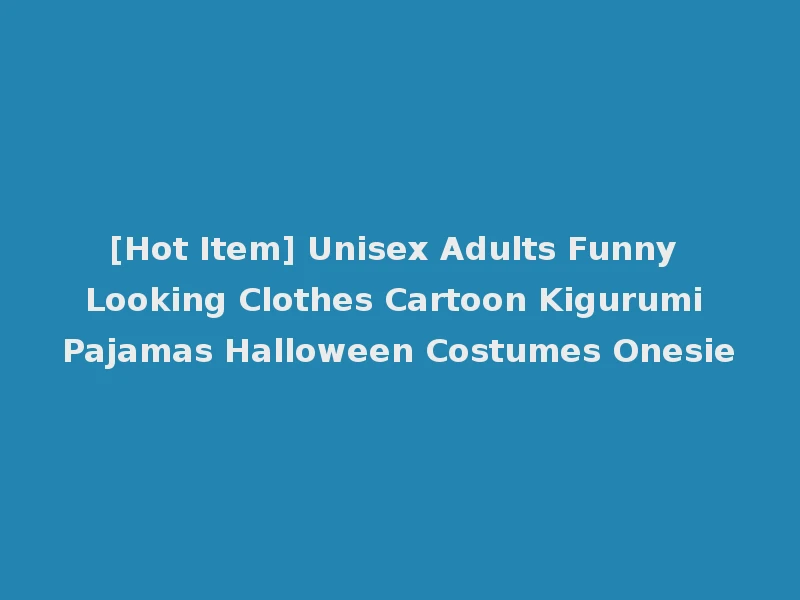 [Hot Item] Unisex Adults Funny Looking Clothes Cartoon Kigurumi Pajamas Halloween Costumes Onesie