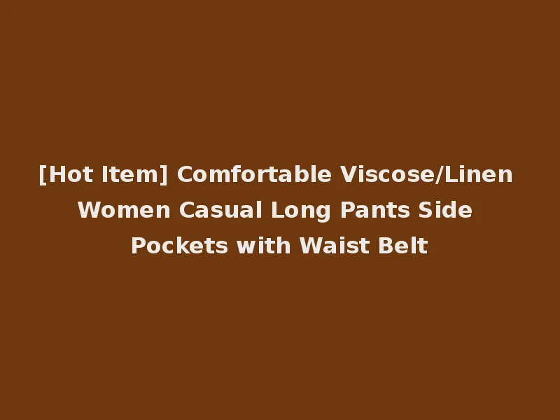 [Hot Item] Comfortable Viscose/Linen Women Casual Long Pants Side Pockets with Waist Belt