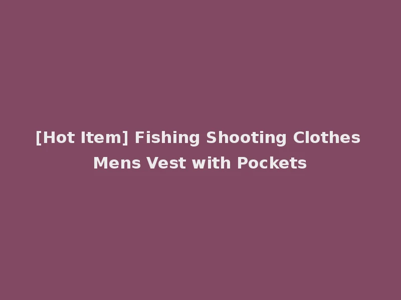 [Hot Item] Fishing Shooting Clothes Mens Vest with Pockets