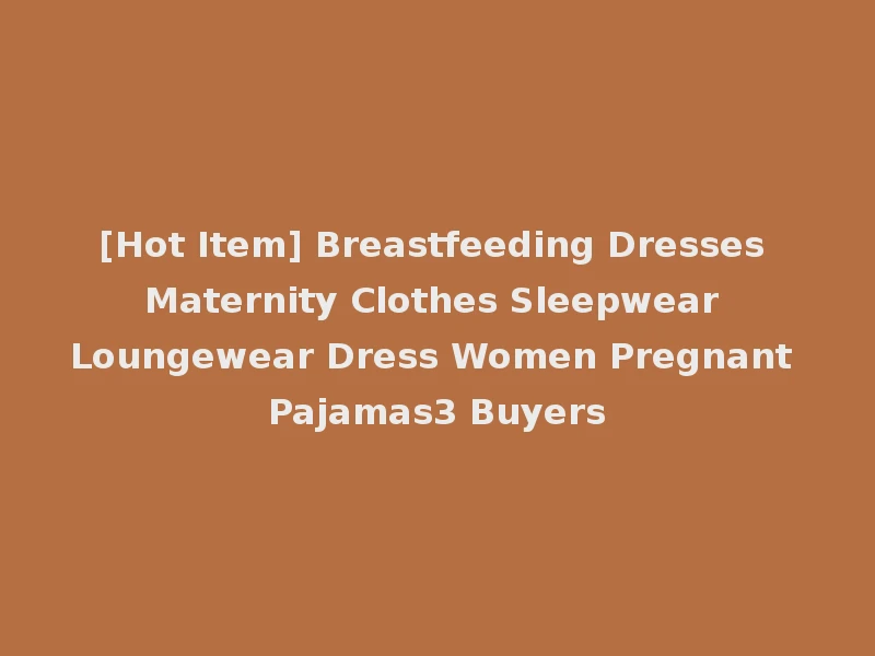 [Hot Item] Breastfeeding Dresses Maternity Clothes Sleepwear Loungewear Dress Women Pregnant Pajamas3 Buyers