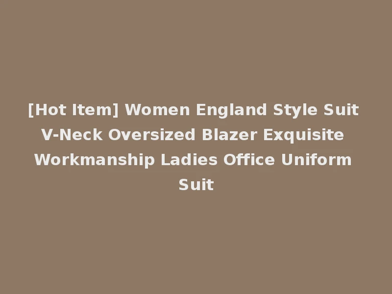 [Hot Item] Women England Style Suit V-Neck Oversized Blazer Exquisite Workmanship Ladies Office Uniform Suit