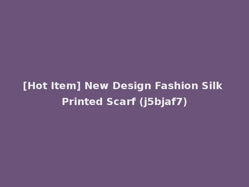 [Hot Item] New Design Fashion Silk Printed Scarf (j5bjaf7)