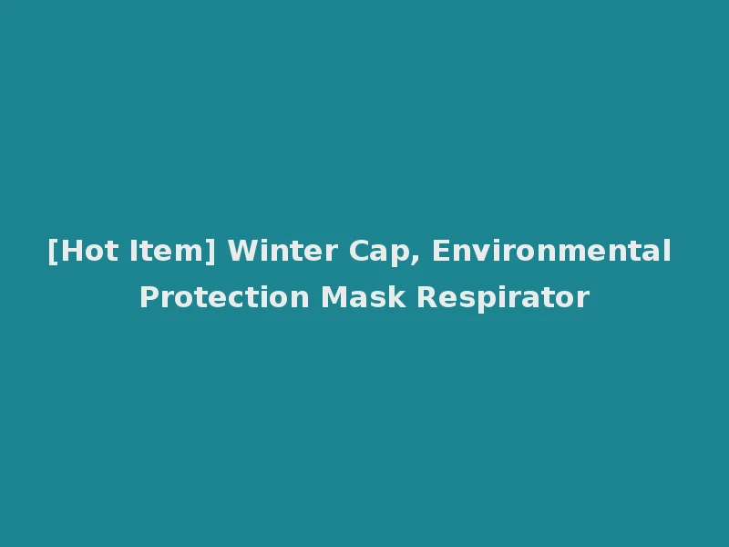 [Hot Item] Winter Cap, Environmental Protection Mask Respirator