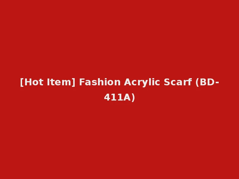[Hot Item] Fashion Acrylic Scarf (BD-411A)