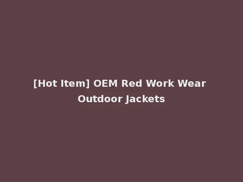 [Hot Item] OEM Red Work Wear Outdoor Jackets