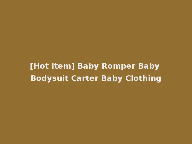 [Hot Item] Baby Romper Baby Bodysuit Carter Baby Clothing
