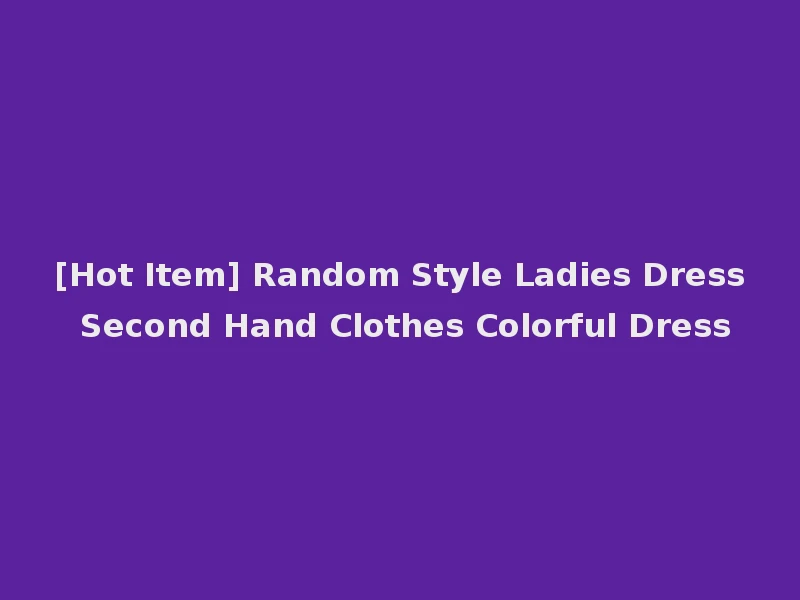 [Hot Item] Random Style Ladies Dress Second Hand Clothes Colorful Dress