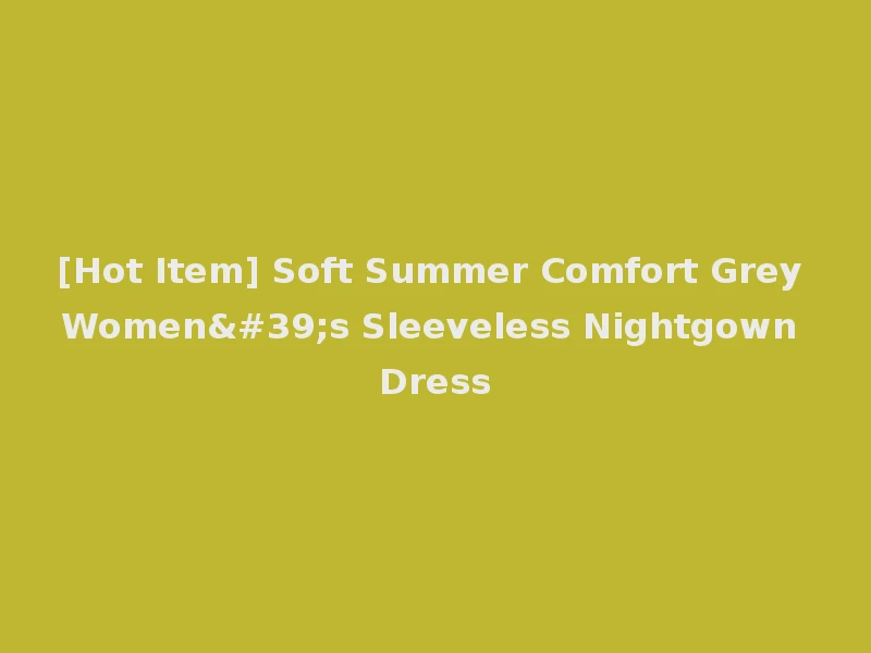 [Hot Item] Soft Summer Comfort Grey Women's Sleeveless Nightgown Dress