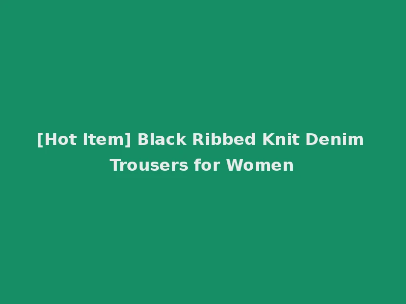 [Hot Item] Black Ribbed Knit Denim Trousers for Women