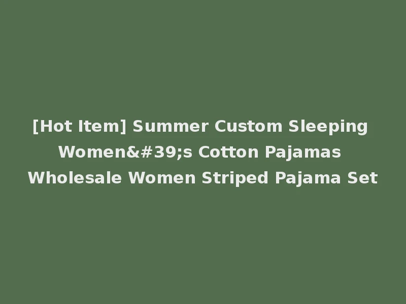 [Hot Item] Summer Custom Sleeping Women's Cotton Pajamas Wholesale Women Striped Pajama Set