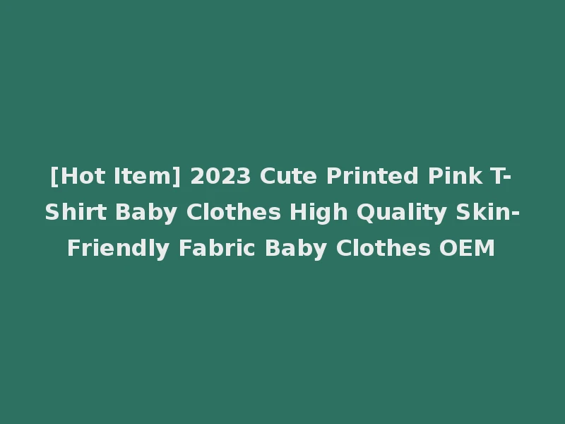 [Hot Item] 2023 Cute Printed Pink T-Shirt Baby Clothes High Quality Skin-Friendly Fabric Baby Clothes OEM
