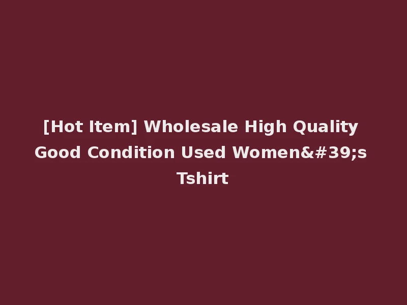 [Hot Item] Wholesale High Quality Good Condition Used Women's Tshirt