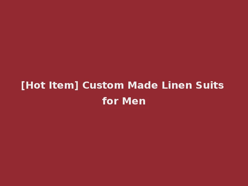 [Hot Item] Custom Made Linen Suits for Men