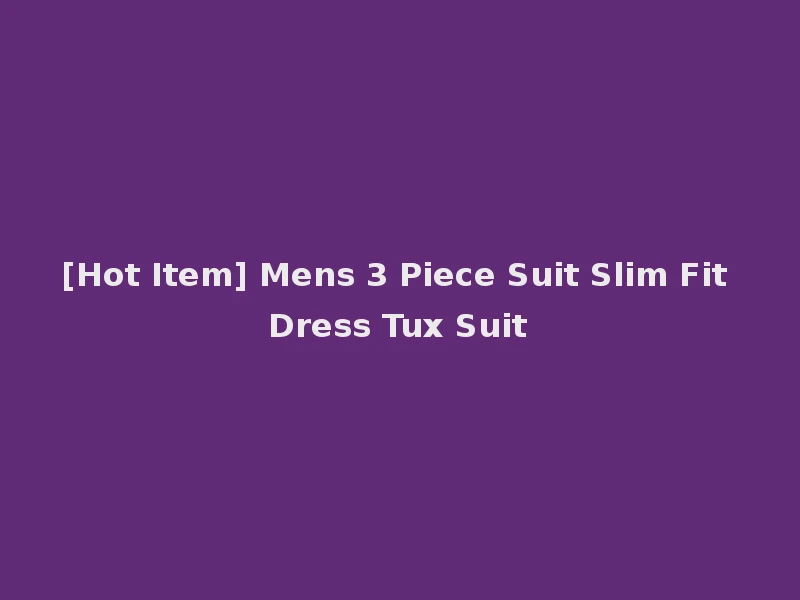 [Hot Item] Mens 3 Piece Suit Slim Fit Dress Tux Suit