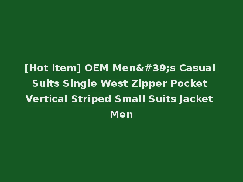 [Hot Item] OEM Men's Casual Suits Single West Zipper Pocket Vertical Striped Small Suits Jacket Men