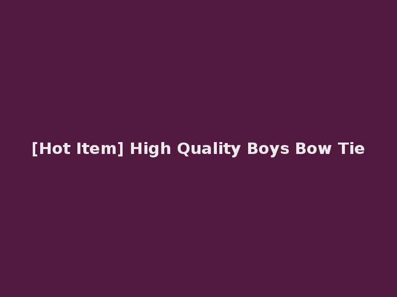 [Hot Item] High Quality Boys Bow Tie