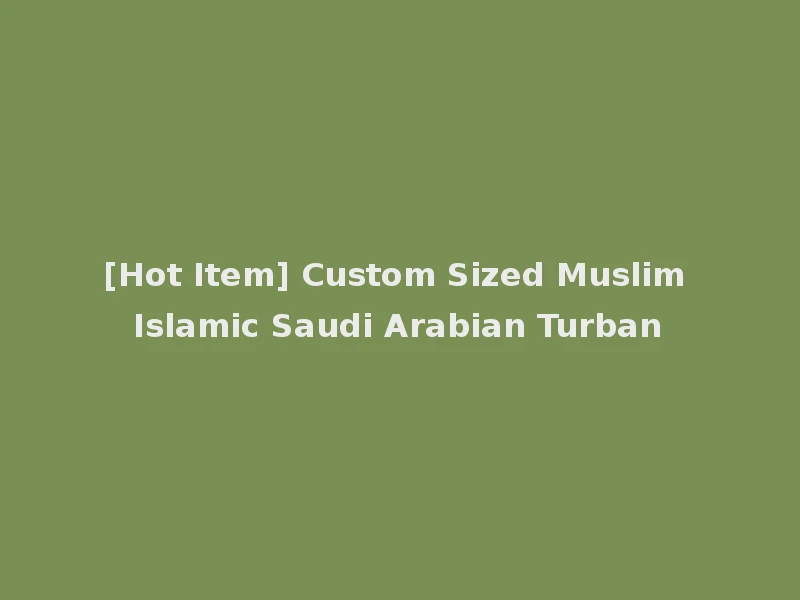 [Hot Item] Custom Sized Muslim Islamic Saudi Arabian Turban