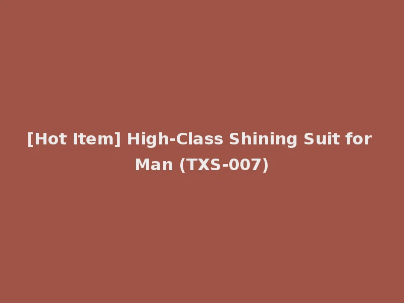 [Hot Item] High-Class Shining Suit for Man (TXS-007)