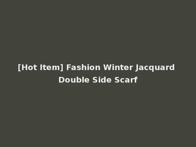 [Hot Item] Fashion Winter Jacquard Double Side Scarf