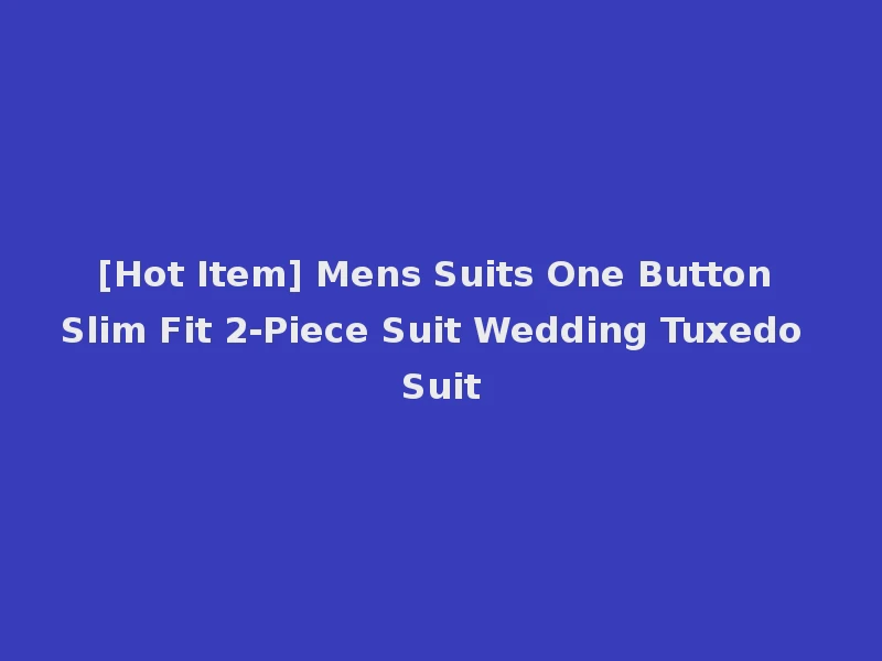 [Hot Item] Mens Suits One Button Slim Fit 2-Piece Suit Wedding Tuxedo Suit