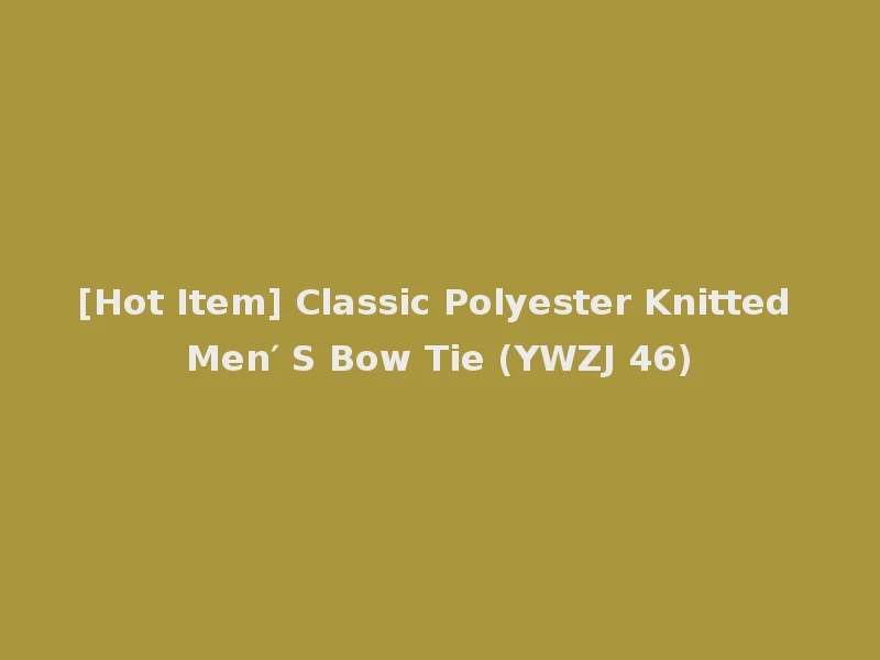 [Hot Item] Classic Polyester Knitted Men′ S Bow Tie (YWZJ 46)