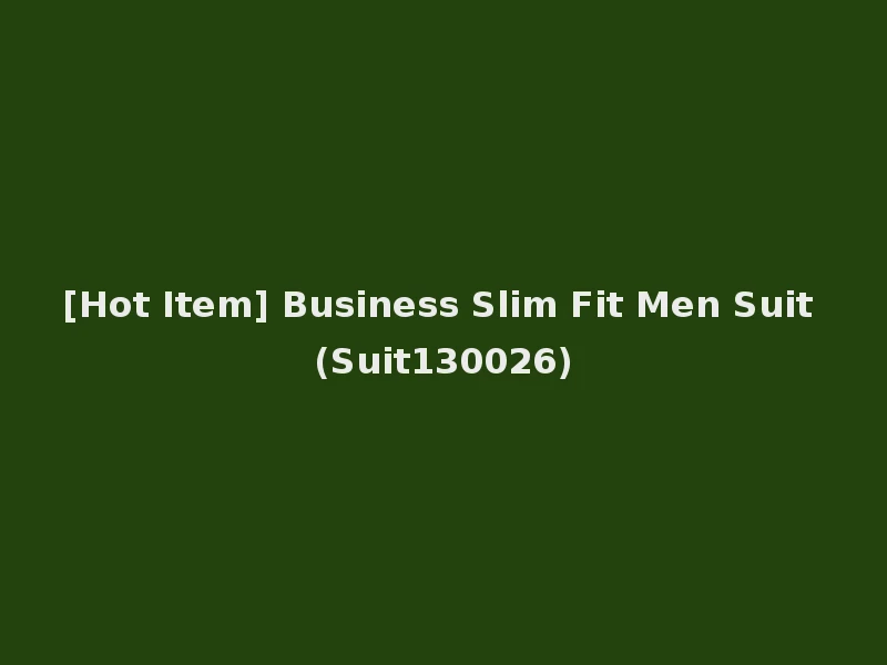 [Hot Item] Business Slim Fit Men Suit (Suit130026)