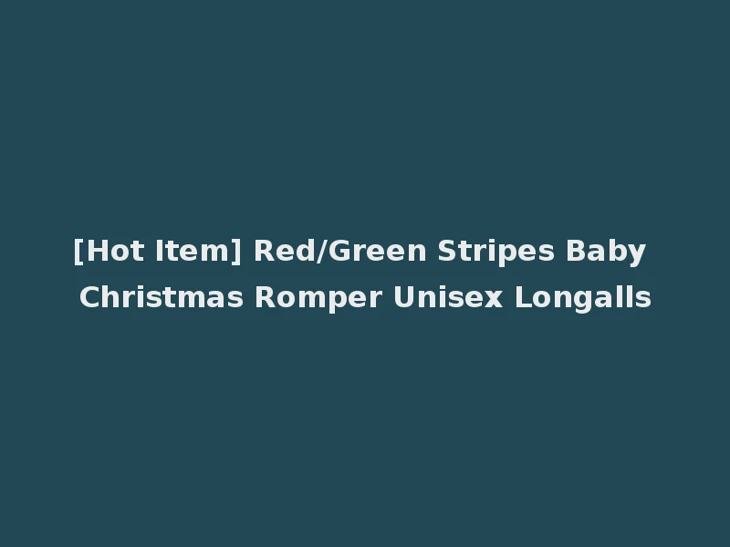 [Hot Item] Red/Green Stripes Baby Christmas Romper Unisex Longalls