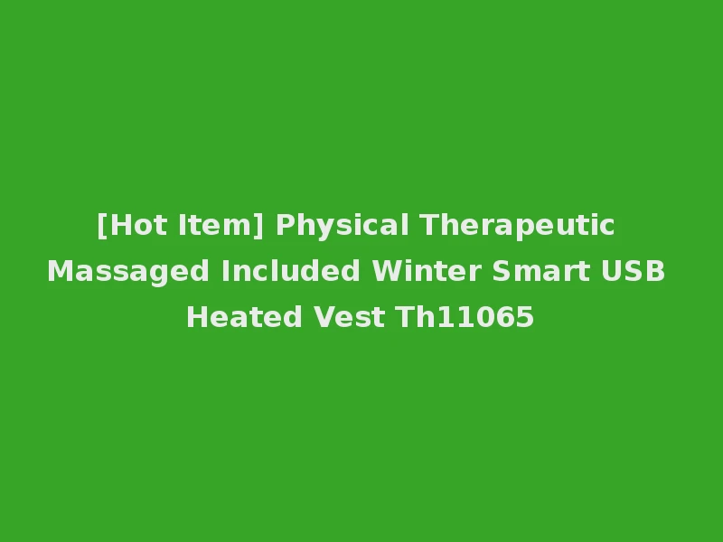 [Hot Item] Physical Therapeutic Massaged Included Winter Smart USB Heated Vest Th11065