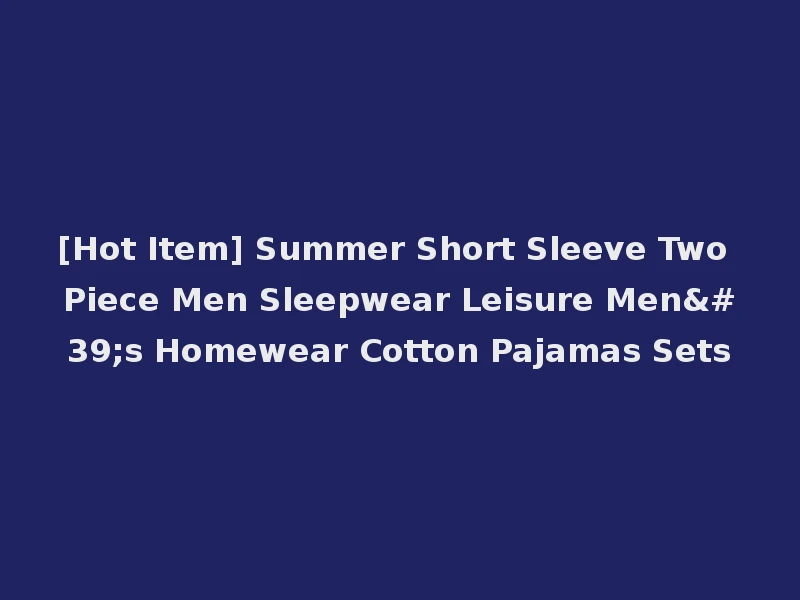 [Hot Item] Summer Short Sleeve Two Piece Men Sleepwear Leisure Men's Homewear Cotton Pajamas Sets