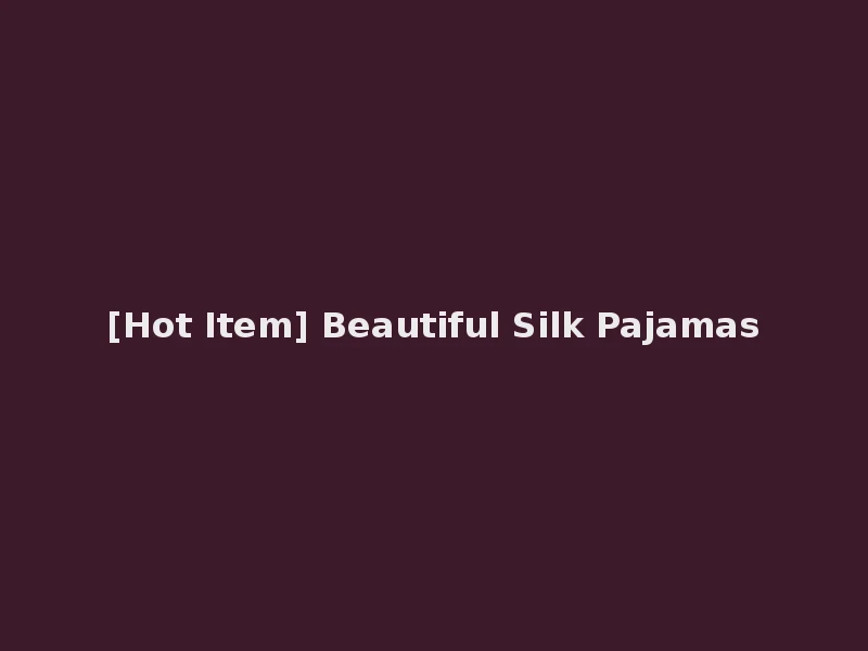 [Hot Item] Beautiful Silk Pajamas