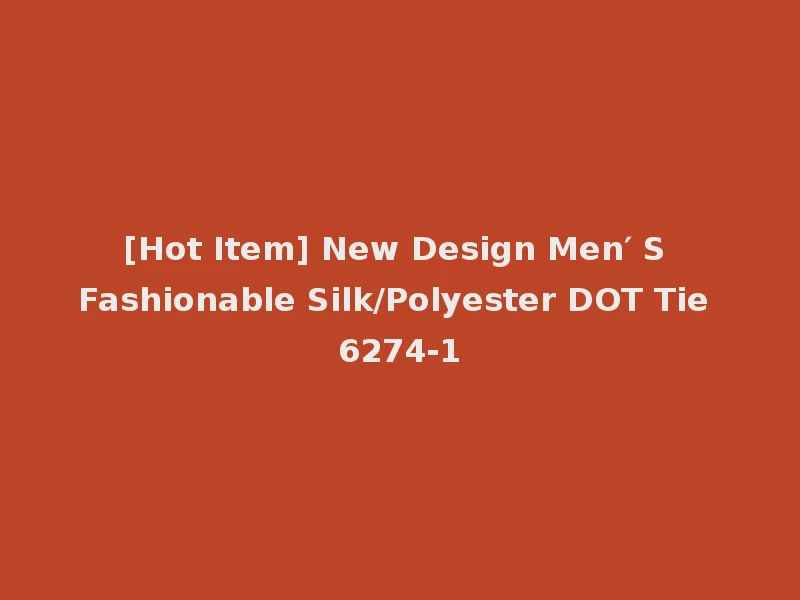 [Hot Item] New Design Men′ S Fashionable Silk/Polyester DOT Tie 6274-1
