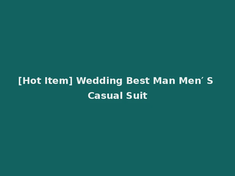 [Hot Item] Wedding Best Man Men′ S Casual Suit
