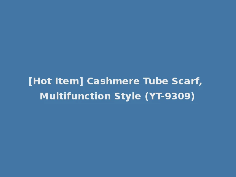 [Hot Item] Cashmere Tube Scarf, Multifunction Style (YT-9309)