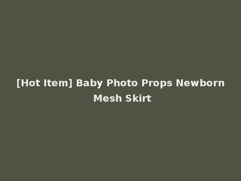[Hot Item] Baby Photo Props Newborn Mesh Skirt