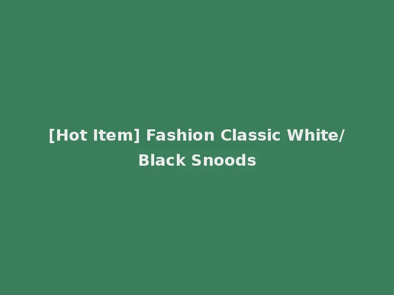 [Hot Item] Fashion Classic White/Black Snoods