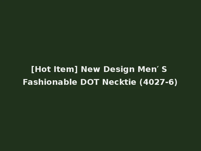 [Hot Item] New Design Men′ S Fashionable DOT Necktie (4027-6)