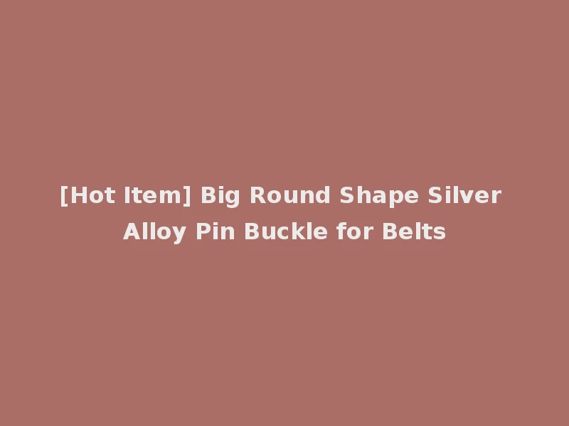 [Hot Item] Big Round Shape Silver Alloy Pin Buckle for Belts