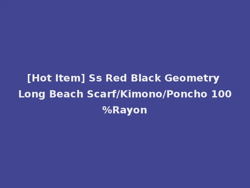 [Hot Item] Ss Red Black Geometry Long Beach Scarf/Kimono/Poncho 100%Rayon