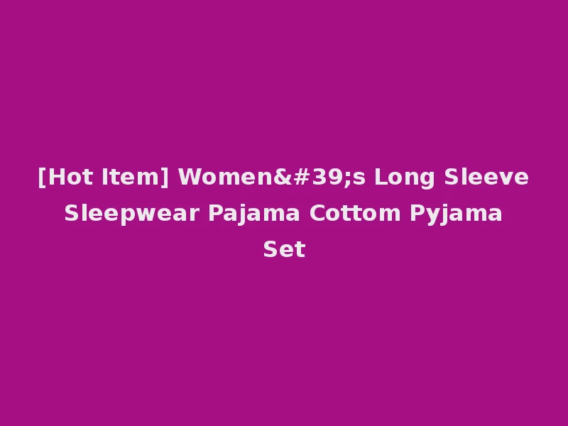 [Hot Item] Women's Long Sleeve Sleepwear Pajama Cottom Pyjama Set