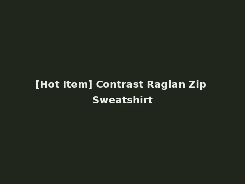 [Hot Item] Contrast Raglan Zip Sweatshirt