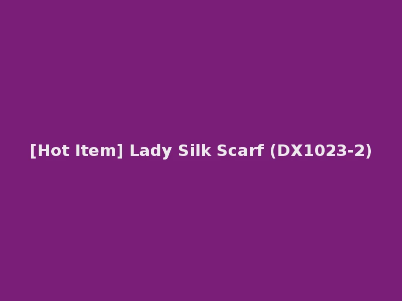 [Hot Item] Lady Silk Scarf (DX1023-2)