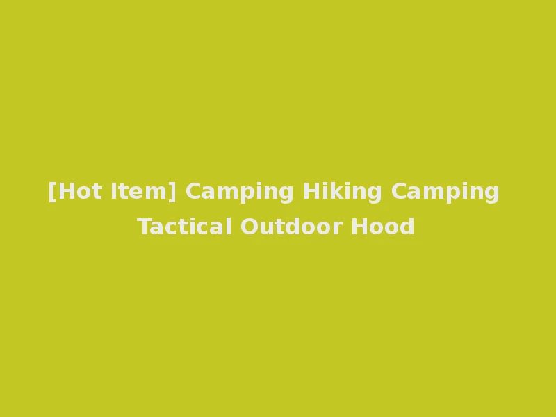 [Hot Item] Camping Hiking Camping Tactical Outdoor Hood