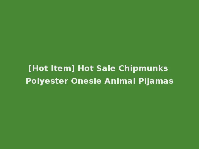 [Hot Item] Hot Sale Chipmunks Polyester Onesie Animal Pijamas