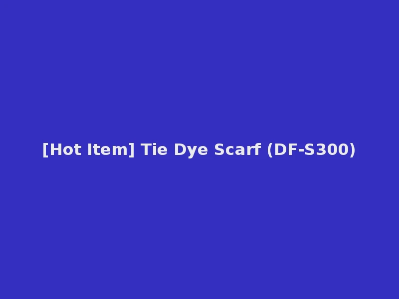 [Hot Item] Tie Dye Scarf (DF-S300)